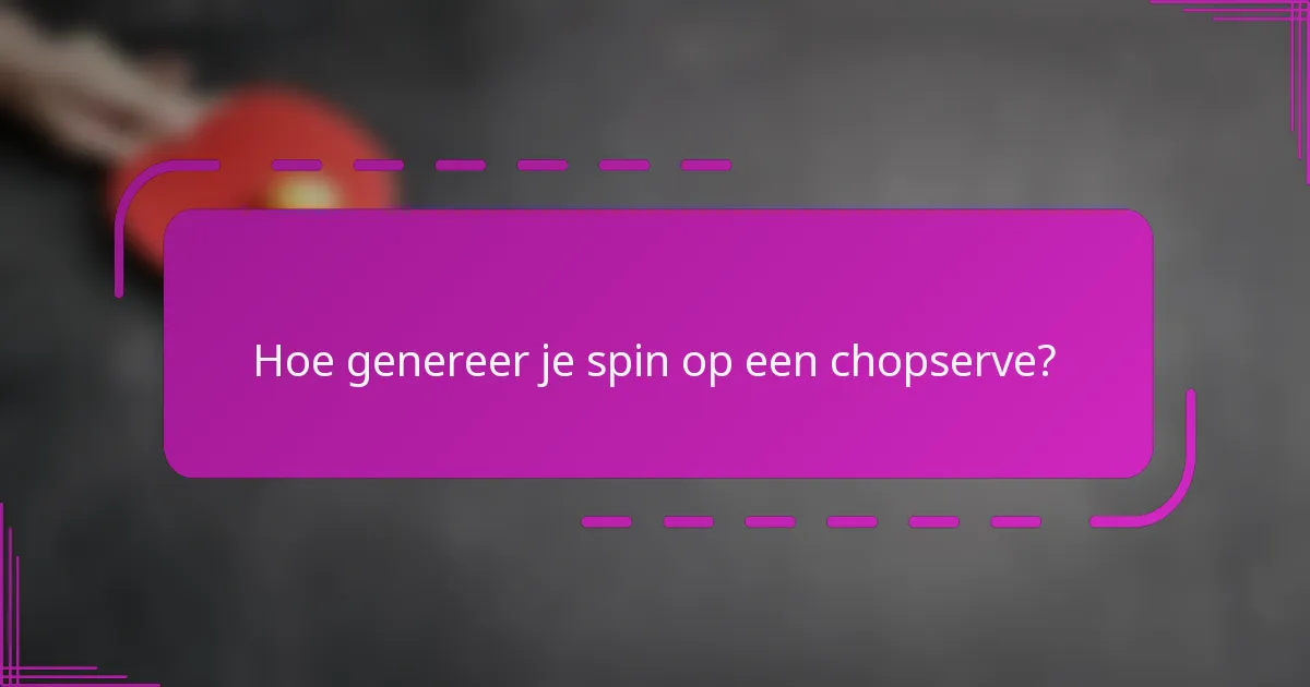 Hoe genereer je spin op een chopserve?