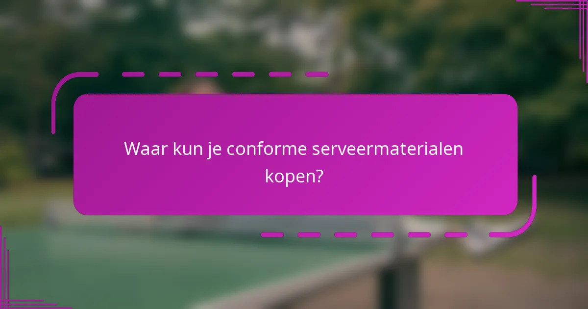 Waar kun je conforme serveermaterialen kopen?