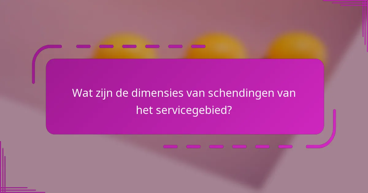 Wat zijn de dimensies van schendingen van het servicegebied?