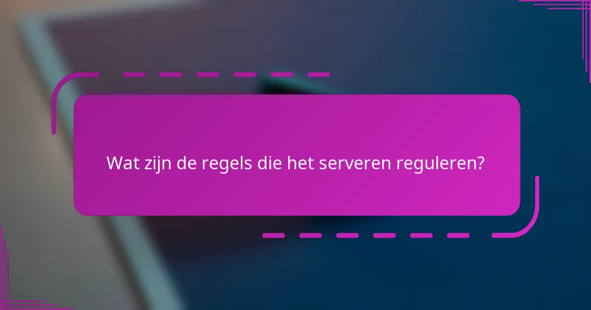 Wat zijn de regels die het serveren reguleren?