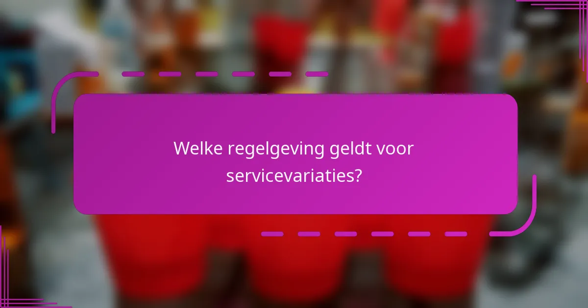 Welke regelgeving geldt voor servicevariaties?