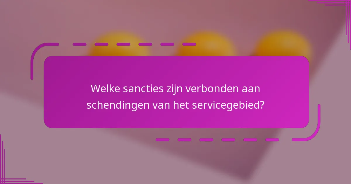Welke sancties zijn verbonden aan schendingen van het servicegebied?