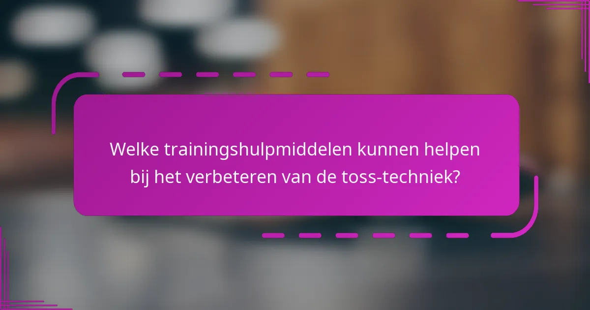 Welke trainingshulpmiddelen kunnen helpen bij het verbeteren van de toss-techniek?